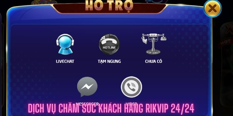 Dịch vụ chăm sóc khách hàng rikvip 24/24