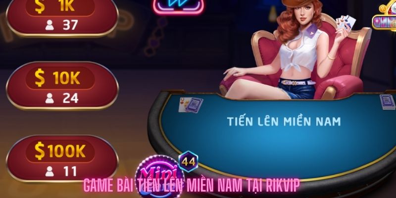 game bài tiến lên miền nam tại rikvip