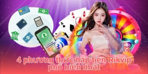 4 phương thức nạp tiền Rikvip phổ biến nhất 