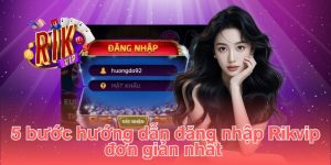4 bước hướng dẫn đăng nhập Rikvip đơn giản nhất 