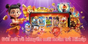 Đôi nét về khuyến mãi hoàn trả Rikvip