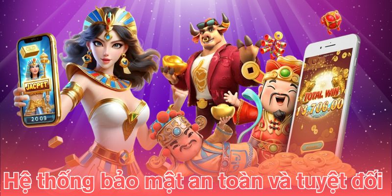 Hệ thống bảo mật an toàn và tuyệt đối 