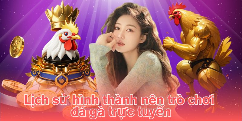 Lịch sử hình thành nên trò chơi đá gà trực tuyến