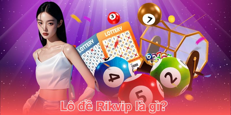 Lô đề Rikvip là gì? 