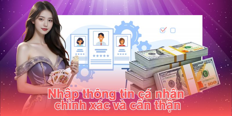 Nhập thông tin cá nhân chính xác và cẩn thận