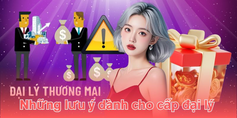 Những lưu ý dành cho cấp đại lý 
