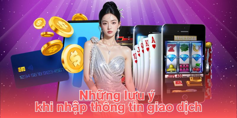 Những lưu ý khi nhập thông tin giao dịch