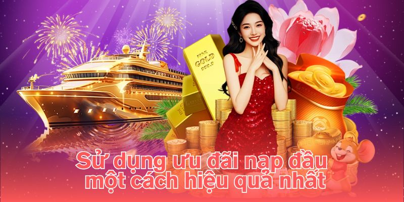 Sử dụng ưu đãi nạp đầu một cách hiệu quả nhất