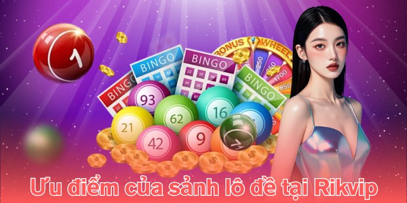Ưu điểm của sảnh lô đề tại Rikvip
