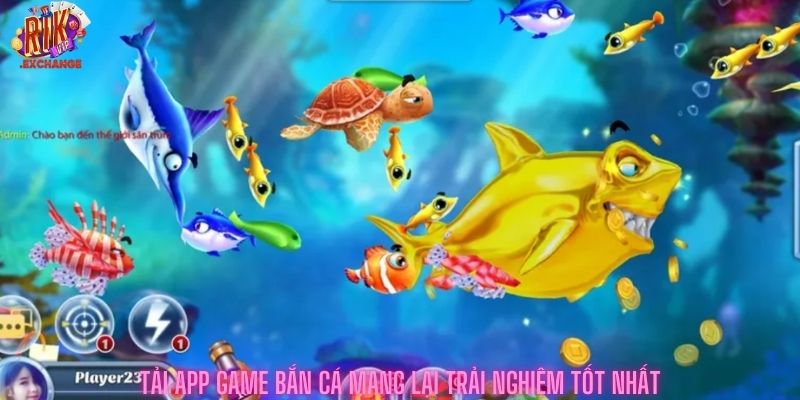 Tải app game bắn cá mang lại trải nghiệm tốt nhất