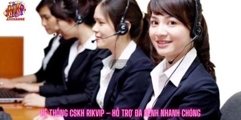 Hệ Thống CSKH RikVIP – hỗ trợ đa kênh nhanh chóng